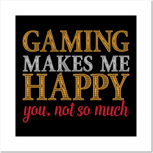 Gaming Makes Me Happy You Not So Much Funny Video Game Gift Posters and Art